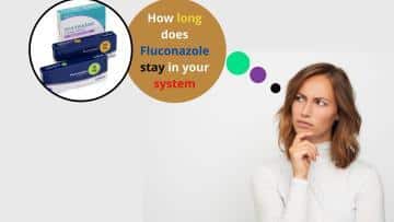 How Long Does Fluconazole Stay In Your System - Healthsoothe
