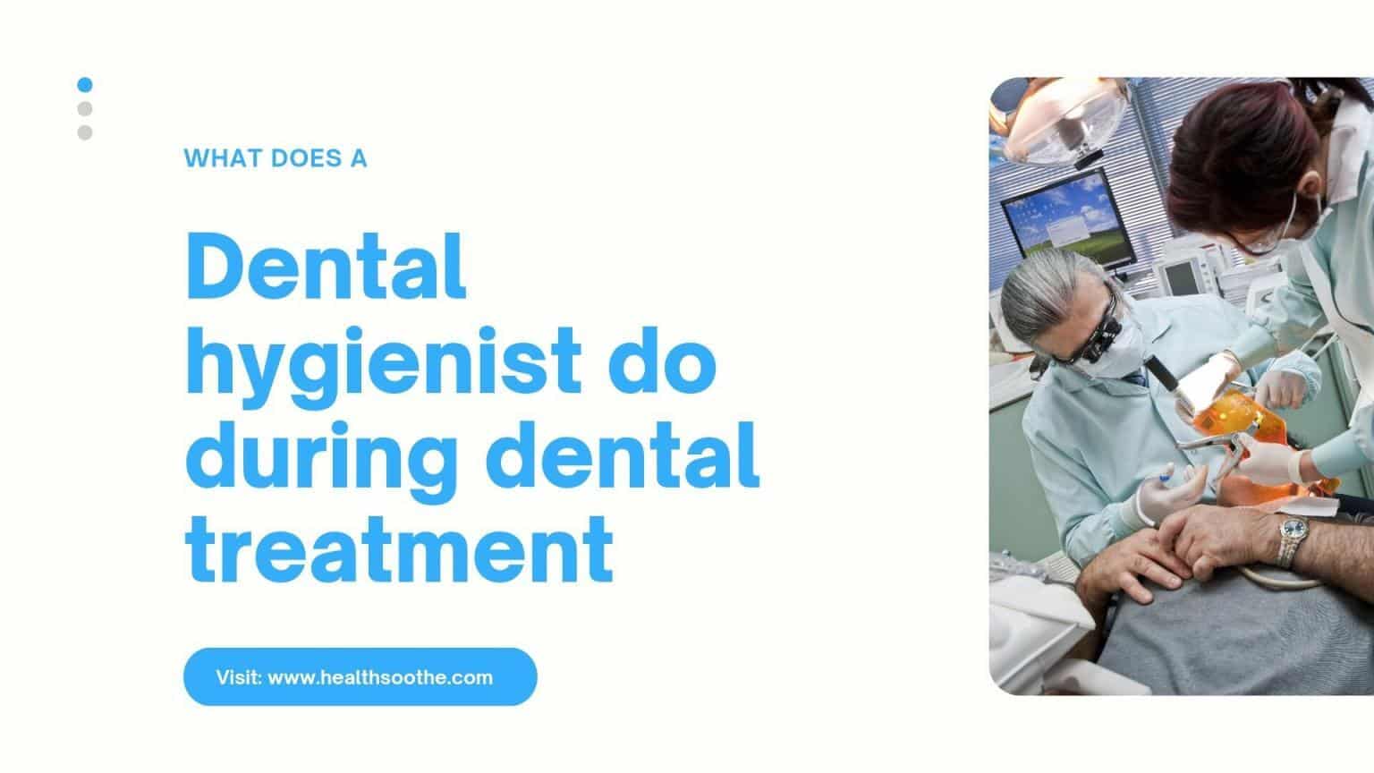 What Does A Dental Hygienist Do During Dental Treatment