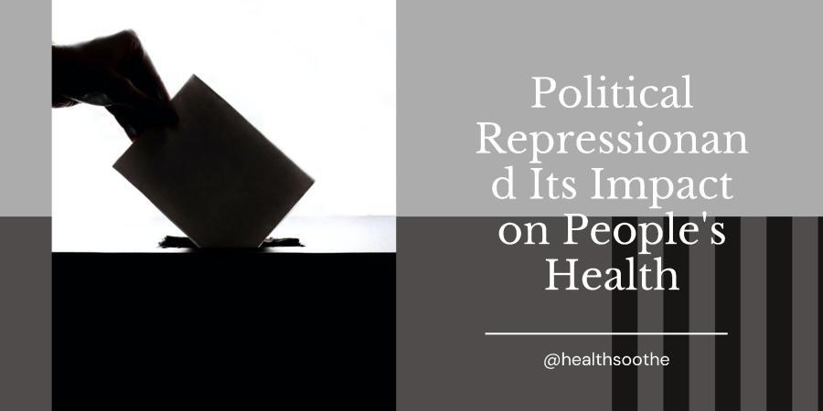 Political Repression And Its Impact On People'S Health
