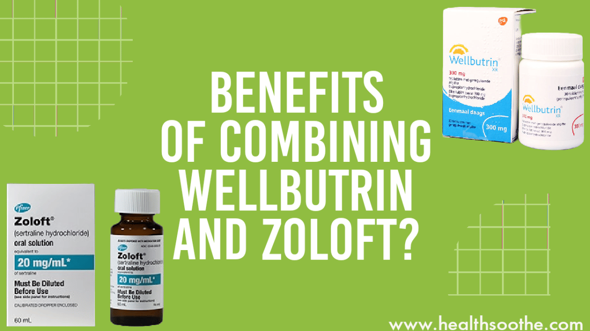 What Are The Benefits Of Combining Wellbutrin And Zoloft? (Detailed Guide)