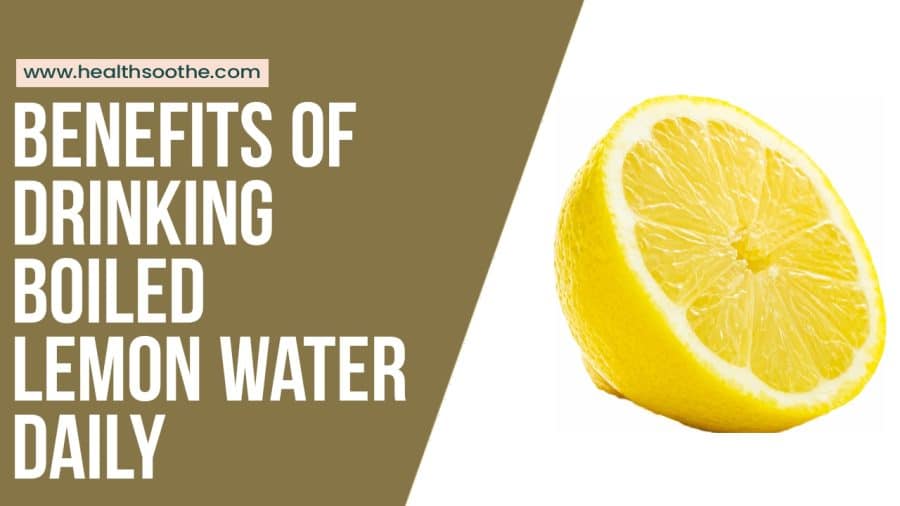 Boiled Lemon Water Benefits: Daily Use