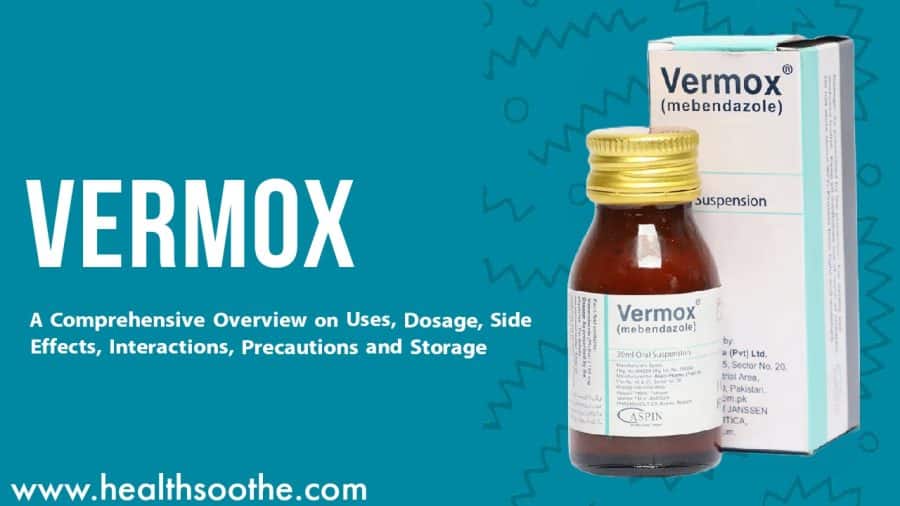 Vermox Oral: A Comprehensive Overview On Uses, Dosage, Side Effects, Interactions, Precautions And Storage