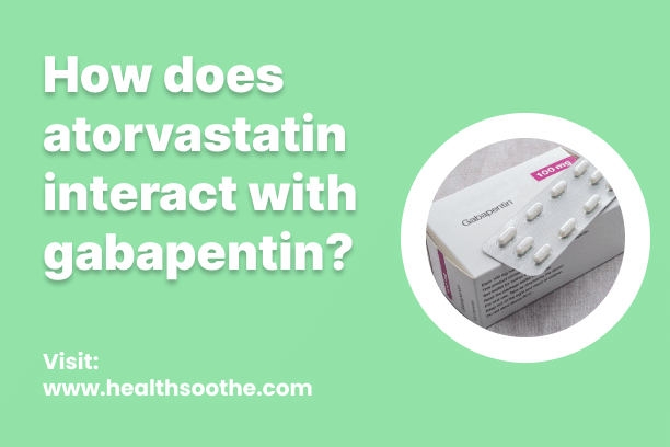 How Does Atorvastatin Interact With Gabapentin?