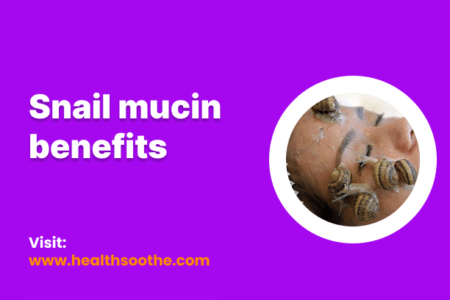 Snail Mucin Benefits