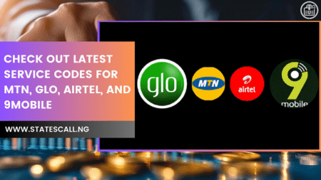 Check Out Latest Service Codes For Mtn, Glo, Airtel, And 9Mobile - Statescall.ng