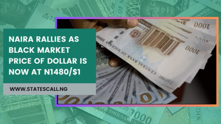 Naira Rallies as Black Market Price of Dollar is now at N1480/$1 - Statescall.ng