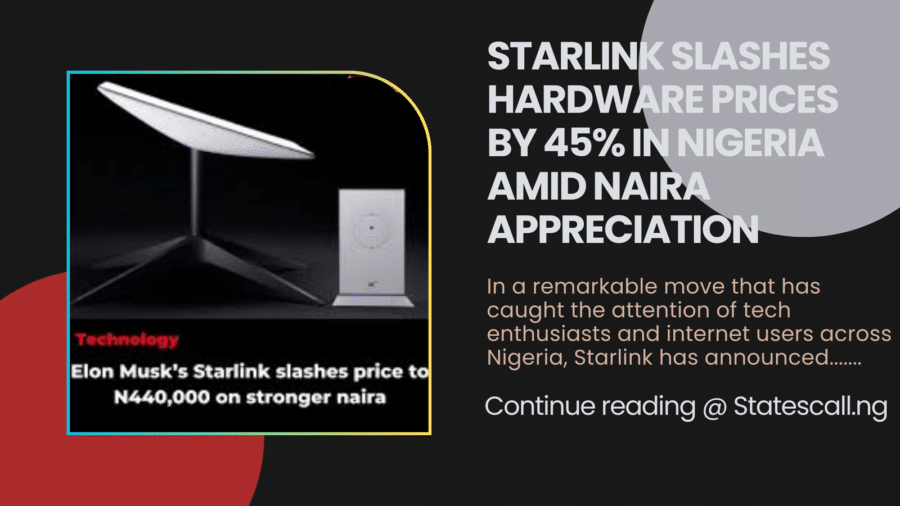 Starlink Slashes Hardware Prices by 45% in Nigeria Amid Naira Appreciation - Statescall.ng